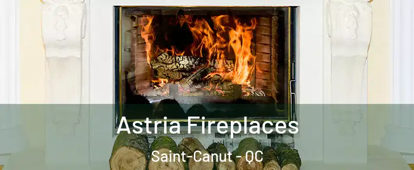  Astria Fireplaces Saint-Canut - QC