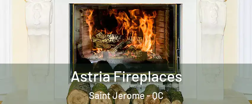  Astria Fireplaces Saint Jerome - QC