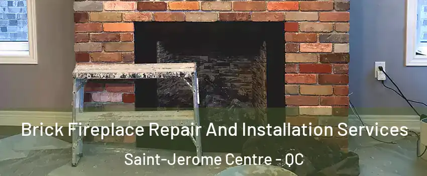  Brick Fireplace Repair And Installation Services Saint-Jerome Centre - QC