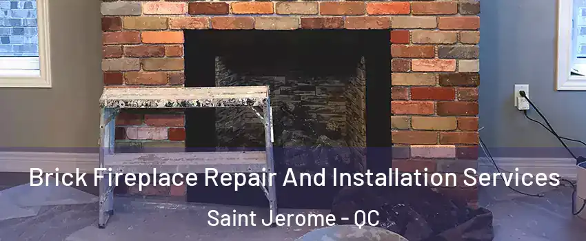  Brick Fireplace Repair And Installation Services Saint Jerome - QC