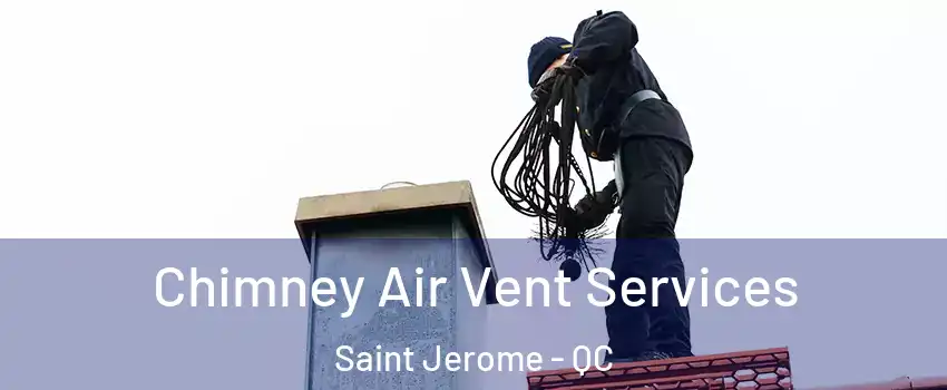  Chimney Air Vent Services Saint Jerome - QC