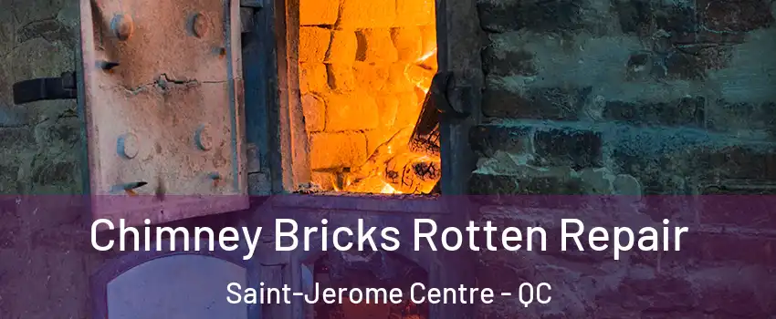  Chimney Bricks Rotten Repair Saint-Jerome Centre - QC