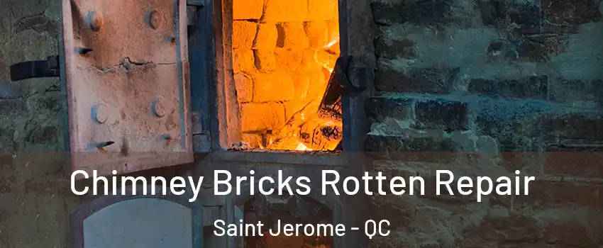  Chimney Bricks Rotten Repair Saint Jerome - QC