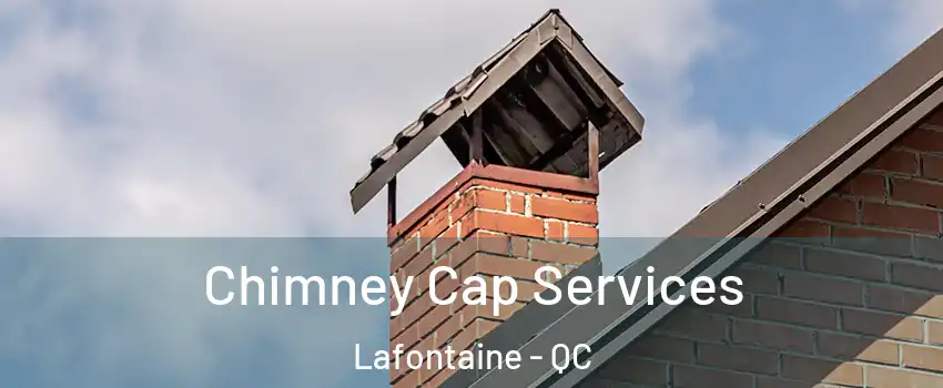  Chimney Cap Services Lafontaine - QC