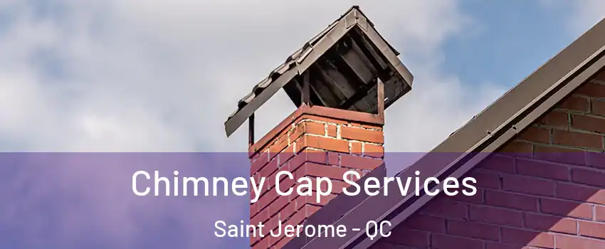  Chimney Cap Services Saint Jerome - QC