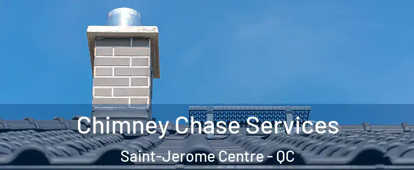  Chimney Chase Services Saint-Jerome Centre - QC