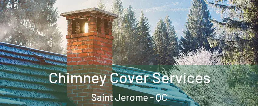  Chimney Cover Services Saint Jerome - QC