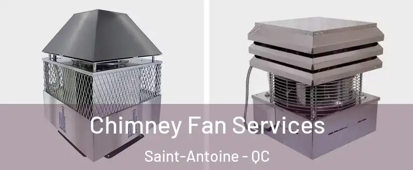  Chimney Fan Services Saint-Antoine - QC