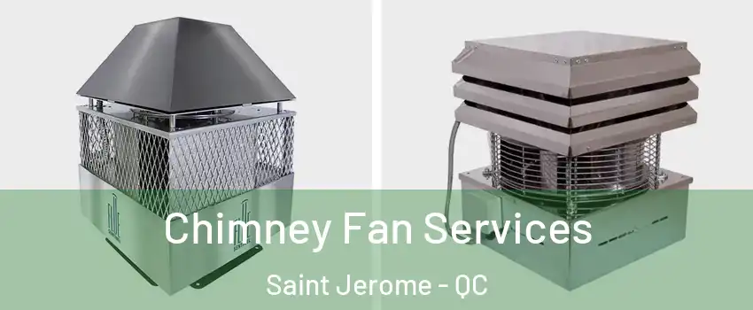  Chimney Fan Services Saint Jerome - QC