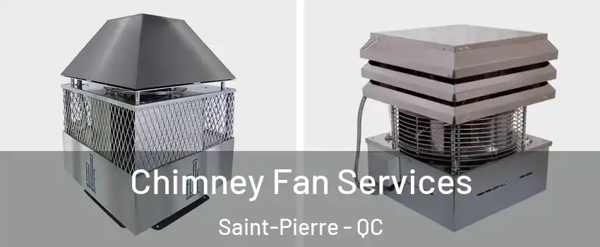  Chimney Fan Services Saint-Pierre - QC