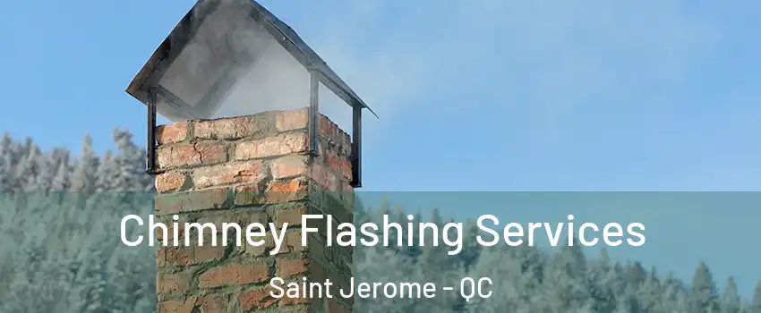 Chimney Flashing Services Saint Jerome - QC