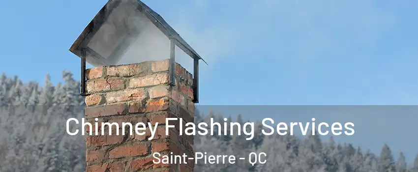 Chimney Flashing Services Saint-Pierre - QC