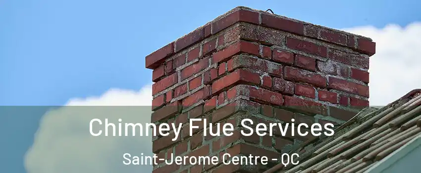  Chimney Flue Services Saint-Jerome Centre - QC