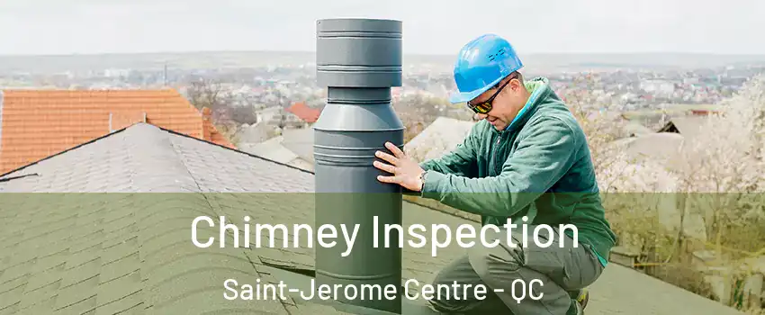  Chimney Inspection Saint-Jerome Centre - QC