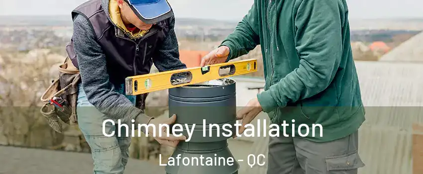  Chimney Installation Lafontaine - QC