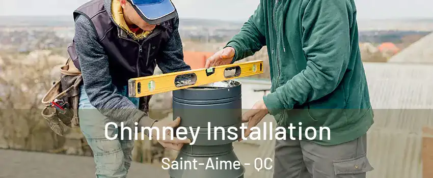  Chimney Installation Saint-Aime - QC