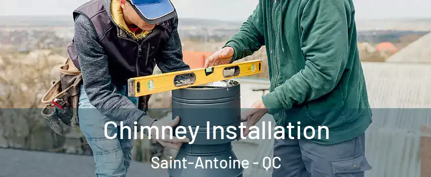  Chimney Installation Saint-Antoine - QC