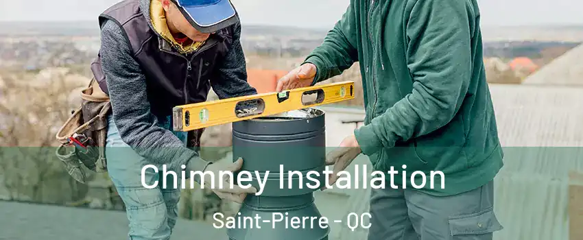  Chimney Installation Saint-Pierre - QC