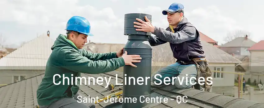  Chimney Liner Services Saint-Jerome Centre - QC