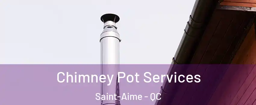  Chimney Pot Services Saint-Aime - QC
