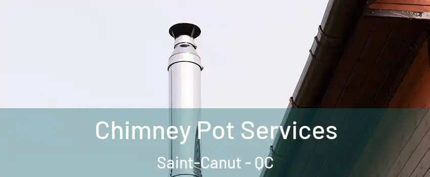  Chimney Pot Services Saint-Canut - QC