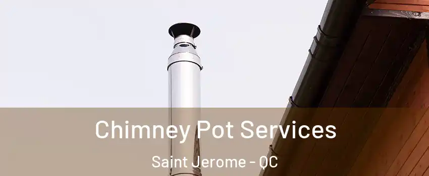  Chimney Pot Services Saint Jerome - QC