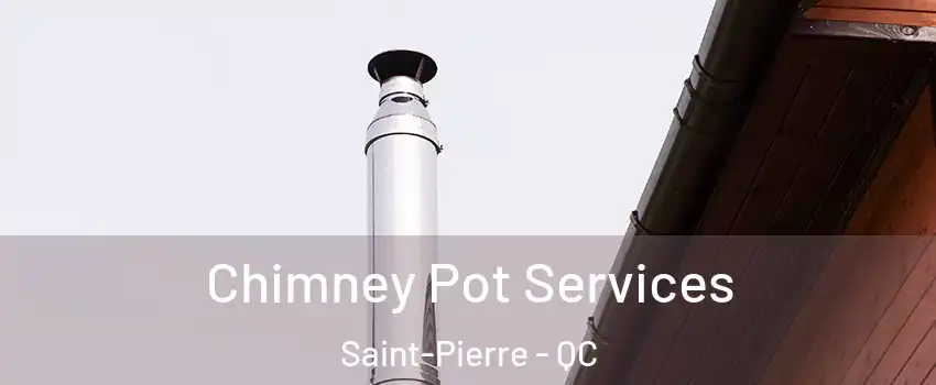  Chimney Pot Services Saint-Pierre - QC