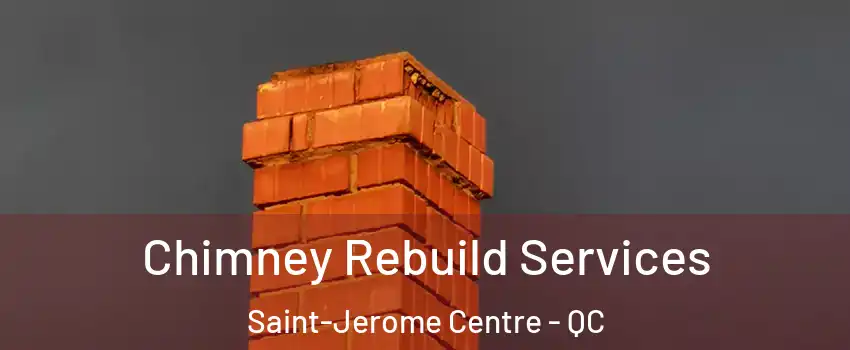  Chimney Rebuild Services Saint-Jerome Centre - QC