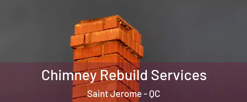  Chimney Rebuild Services Saint Jerome - QC