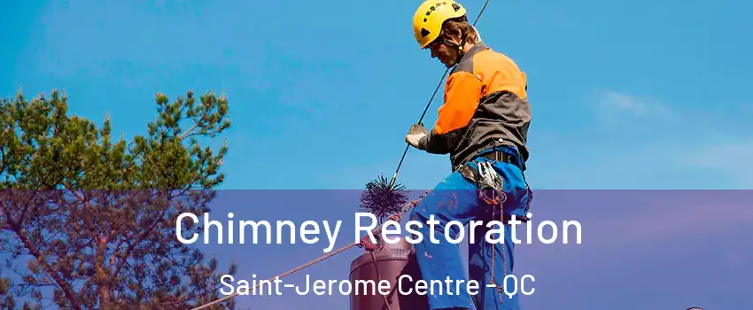  Chimney Restoration Saint-Jerome Centre - QC