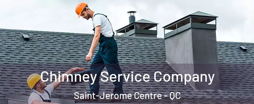  Chimney Service Company Saint-Jerome Centre - QC