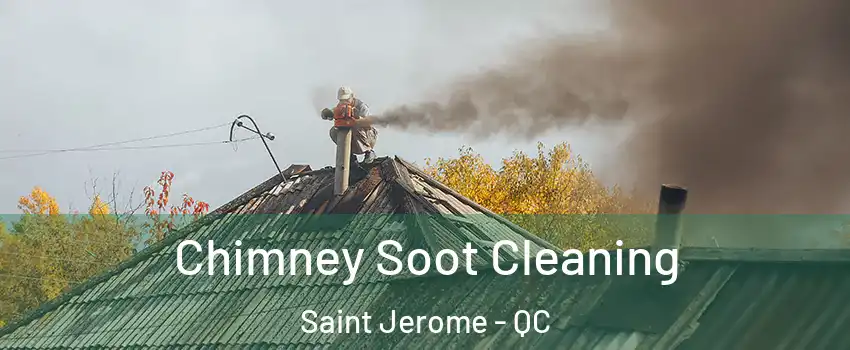  Chimney Soot Cleaning Saint Jerome - QC