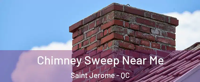  Chimney Sweep Near Me Saint Jerome - QC