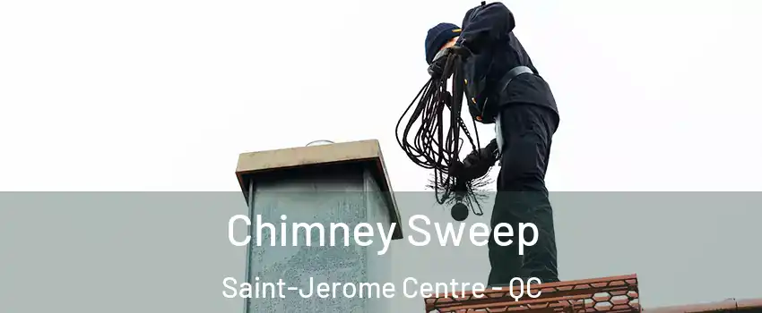  Chimney Sweep Saint-Jerome Centre - QC