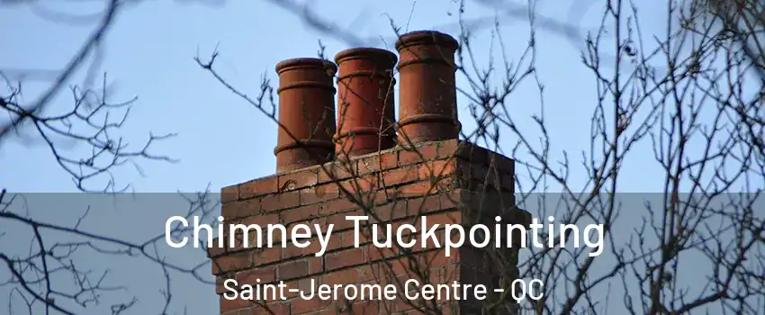  Chimney Tuckpointing Saint-Jerome Centre - QC