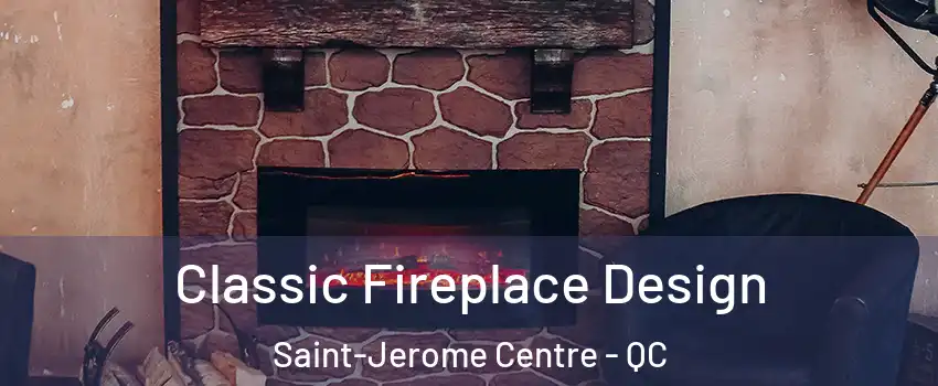  Classic Fireplace Design Saint-Jerome Centre - QC