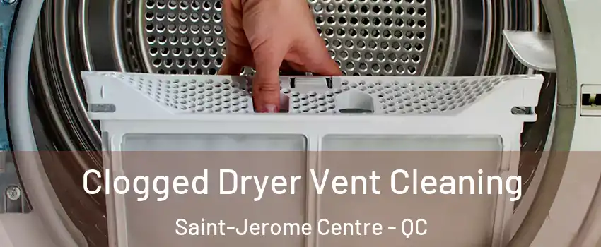  Clogged Dryer Vent Cleaning Saint-Jerome Centre - QC