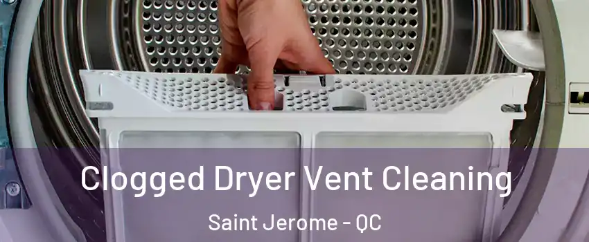 Clogged Dryer Vent Cleaning Saint Jerome - QC