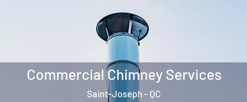  Commercial Chimney Services Saint-Joseph - QC