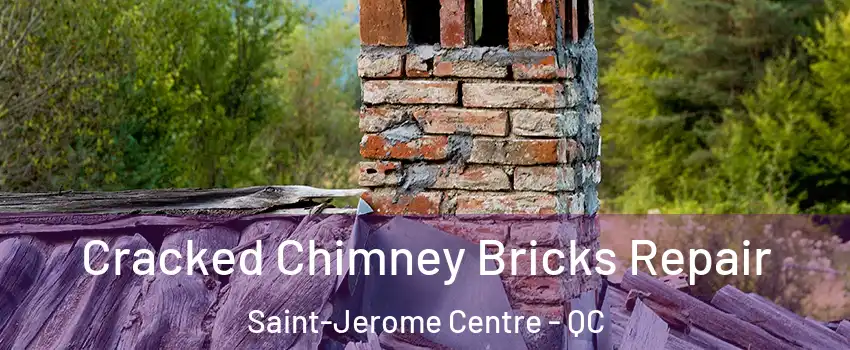  Cracked Chimney Bricks Repair Saint-Jerome Centre - QC