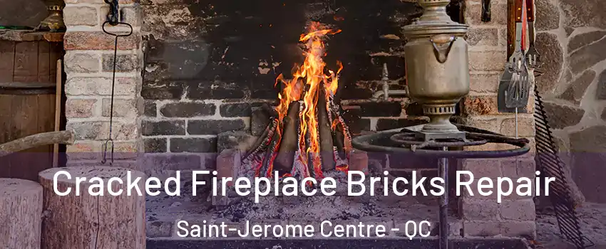  Cracked Fireplace Bricks Repair Saint-Jerome Centre - QC