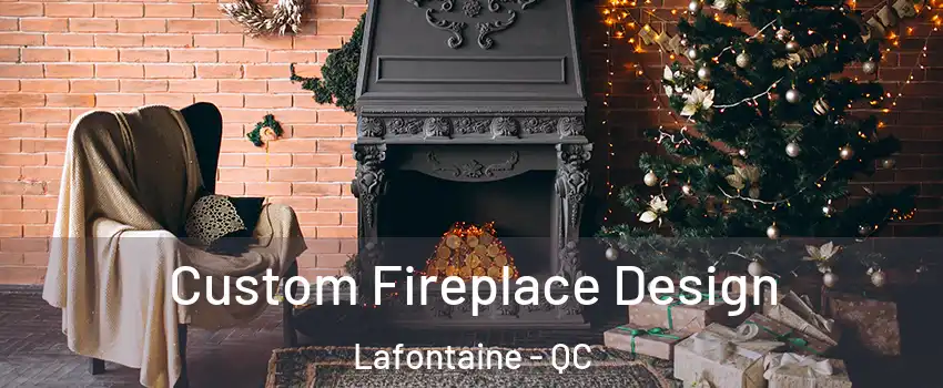  Custom Fireplace Design Lafontaine - QC