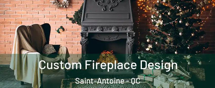  Custom Fireplace Design Saint-Antoine - QC