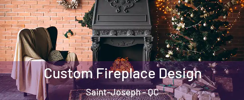  Custom Fireplace Design Saint-Joseph - QC