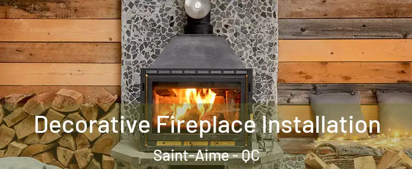  Decorative Fireplace Installation Saint-Aime - QC