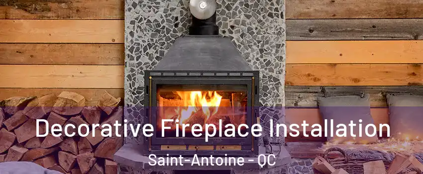  Decorative Fireplace Installation Saint-Antoine - QC