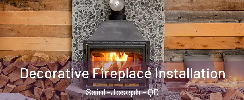  Decorative Fireplace Installation Saint-Joseph - QC