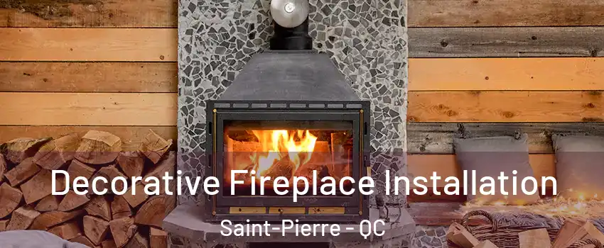  Decorative Fireplace Installation Saint-Pierre - QC