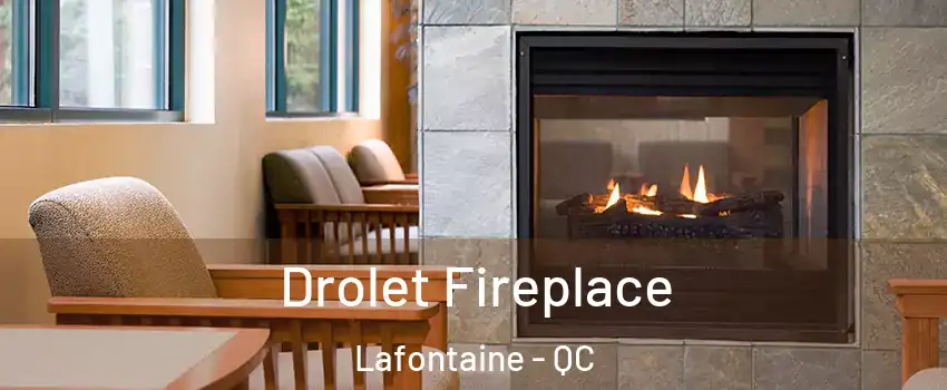 Drolet Fireplace Lafontaine - QC