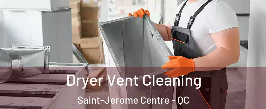  Dryer Vent Cleaning Saint-Jerome Centre - QC